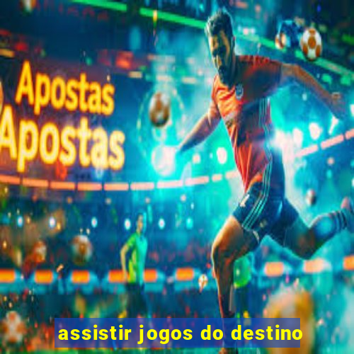 assistir jogos do destino